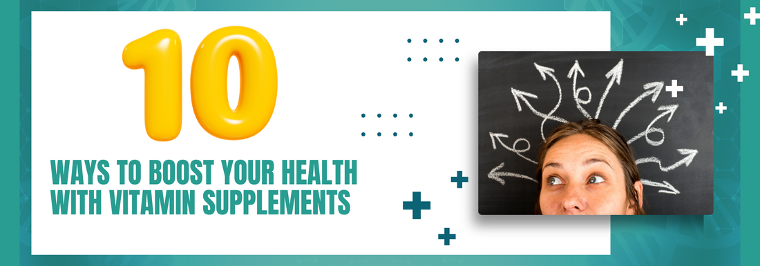 10 Ways to Boost Your Health with Vitamin Supplements